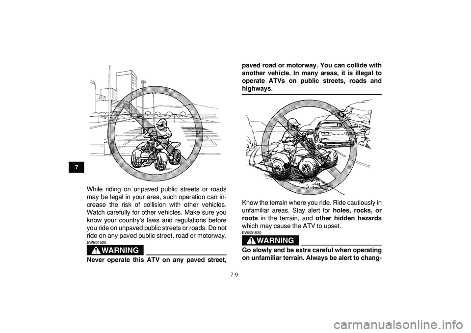 YAMAHA BANSHEE 350 2009 Repair Manual
7-9
1
2
3
4
5
67
8
9
10
11
While riding on unpaved public streets or roads
may be legal in your area, such operation can in-
crease the risk of collision with other vehicles.
Watch carefully for YAMAHA BANSHEE 350 2009 Repair Manual
7-9
1
2
3
4
5
67
8
9
10
11
While riding on unpaved public streets or roads
may be legal in your area, such operation can in-
crease the risk of collision with other vehicles.
Watch carefully for