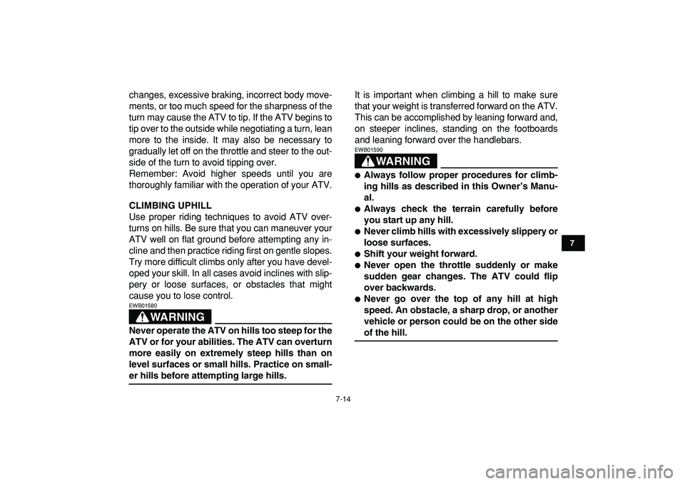 YAMAHA BANSHEE 350 2009 Repair Manual
7-14
1
2
3
4
5
67
8
9
10
11
changes, excessive braking, incorrect body move-
ments, or too much speed for the sharpness of the
turn may cause the ATV to tip. If the ATV begins to
tip over to the YAMAHA BANSHEE 350 2009 Repair Manual
7-14
1
2
3
4
5
67
8
9
10
11
changes, excessive braking, incorrect body move-
ments, or too much speed for the sharpness of the
turn may cause the ATV to tip. If the ATV begins to
tip over to the
