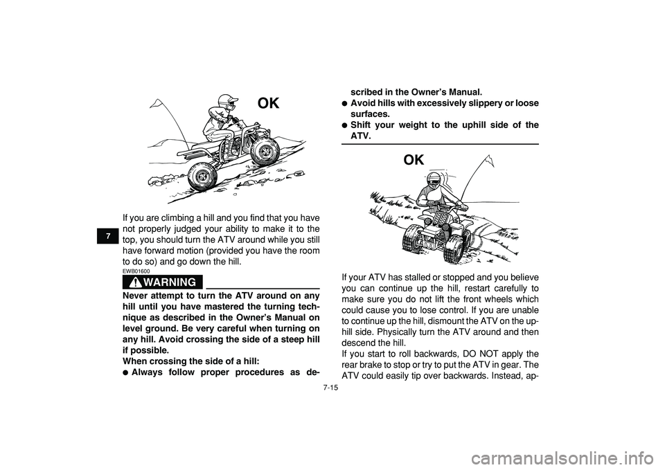 YAMAHA BANSHEE 350 2009 Repair Manual
7-15
1
2
3
4
5
67
8
9
10
11
If you are climbing a hill and you find that you have
not properly judged your ability to make it to the
top, you should turn the ATV around while you still
have forwa YAMAHA BANSHEE 350 2009 Repair Manual
7-15
1
2
3
4
5
67
8
9
10
11
If you are climbing a hill and you find that you have
not properly judged your ability to make it to the
top, you should turn the ATV around while you still
have forwa