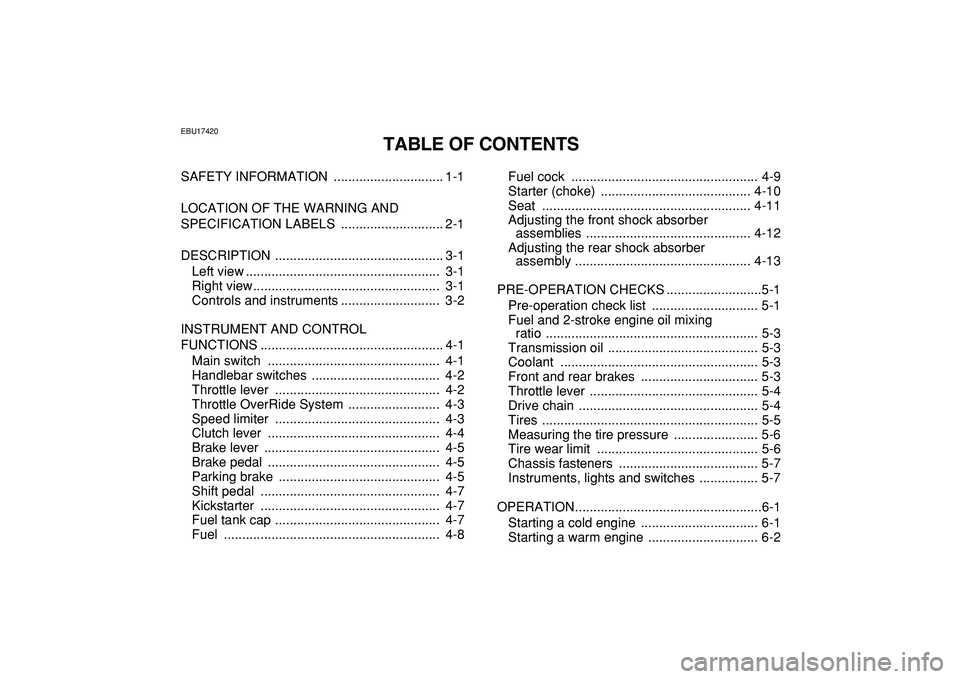 YAMAHA BANSHEE 350 2009 Owners Manual
EBU17420
TABLE OF CONTENTS
SAFETY INFORMATION .............................. 1-1
LOCATION OF THE WARNING AND
SPECIFICATION LABELS ............................ 2-1
DESCRIPTION .................. YAMAHA BANSHEE 350 2009 Owners Manual
EBU17420
TABLE OF CONTENTS
SAFETY INFORMATION .............................. 1-1
LOCATION OF THE WARNING AND
SPECIFICATION LABELS ............................ 2-1
DESCRIPTION ..................