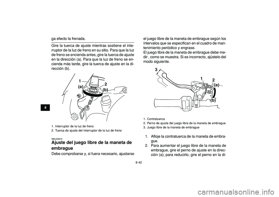 YAMAHA BANSHEE 350 2009 Manuale de Empleo (in Spanish)
8-42
1
2
3
4
5
6
78
9
10
11
ga efecto la frenada.
Gire la tuerca de ajuste mientras sostiene el inte-
rruptor de la luz de freno en su sitio. Para que la luz
de freno se encienda antes, gire la t YAMAHA BANSHEE 350 2009 Manuale de Empleo (in Spanish)
8-42
1
2
3
4
5
6
78
9
10
11
ga efecto la frenada.
Gire la tuerca de ajuste mientras sostiene el inte-
rruptor de la luz de freno en su sitio. Para que la luz
de freno se encienda antes, gire la t