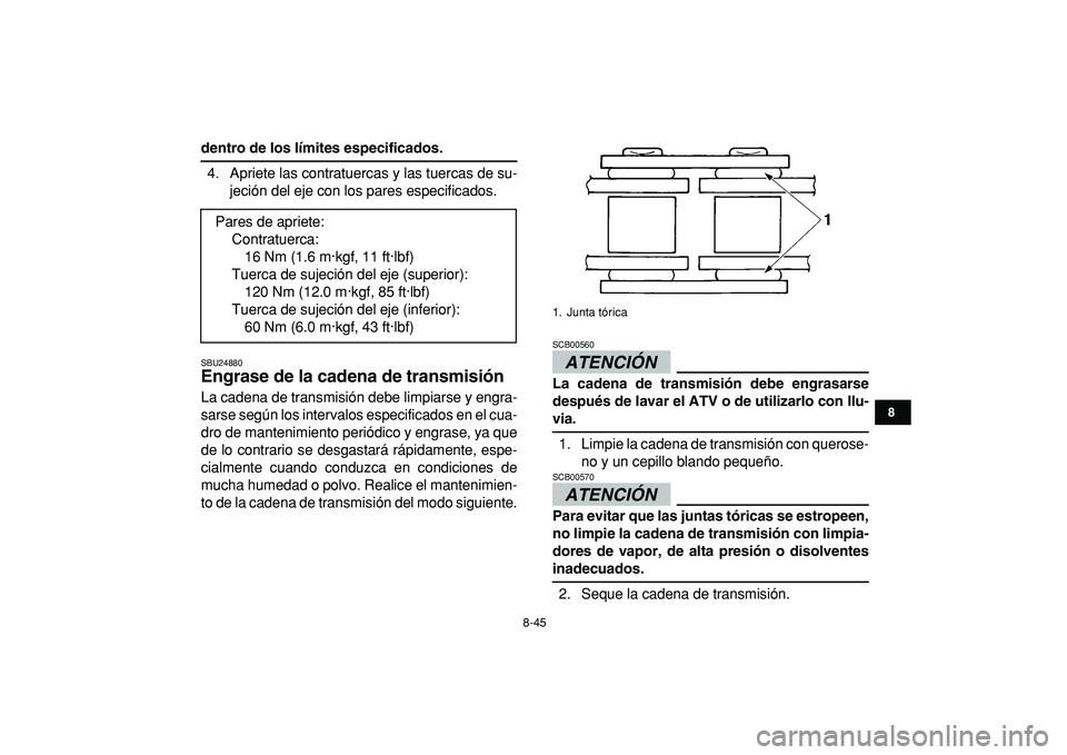 YAMAHA BANSHEE 350 2009 Manuale de Empleo (in Spanish)
8-45
1
2
3
4
5
6
78
9
10
11
dentro de los límites especificados.
4. Apriete las contratuercas y las tuercas de su-
jeción del eje con los pares especificados.
SBU24880
Engrase de la cadena d YAMAHA BANSHEE 350 2009 Manuale de Empleo (in Spanish)
8-45
1
2
3
4
5
6
78
9
10
11
dentro de los límites especificados.
4. Apriete las contratuercas y las tuercas de su-
jeción del eje con los pares especificados.
SBU24880
Engrase de la cadena d