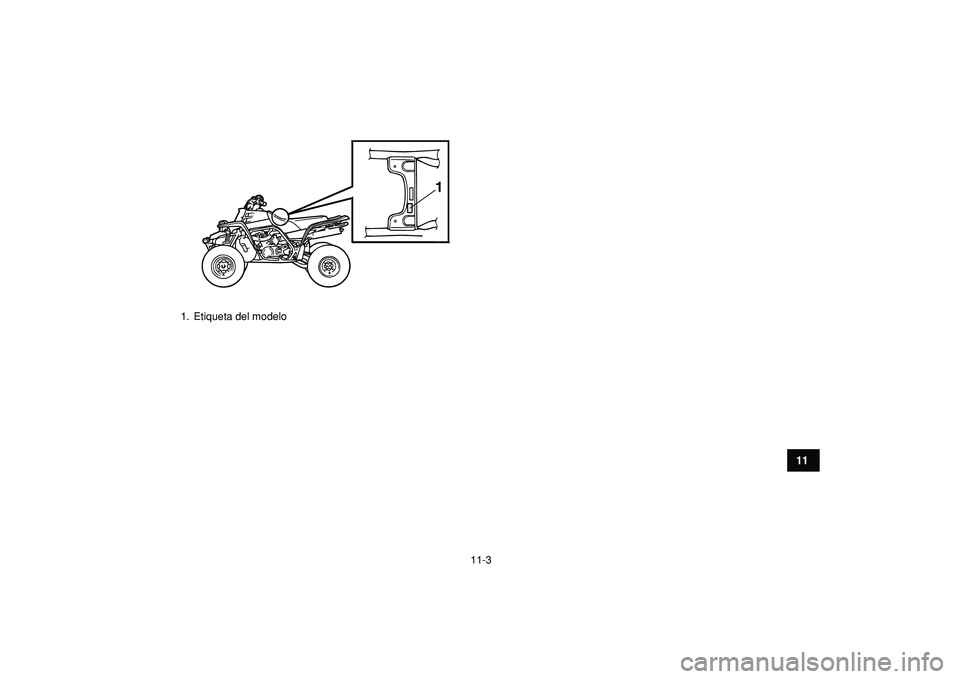 YAMAHA BANSHEE 350 2009  Manuale de Empleo (in Spanish)  
11-3 
1
2
3
4
5
6
7
8
9
1011
 
1.  Etiqueta del modelo
1 