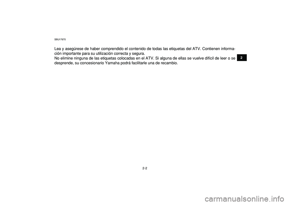 YAMAHA BANSHEE 350 2009  Manuale de Empleo (in Spanish)  
2-2 
12
3
4
5
6
7
8
9
10
11
 
SBU17670 
Lea y asegúrese de haber comprendido el contenido de todas las etiquetas del ATV. Contienen informa-
ción importante para su utilización correcta y segura.