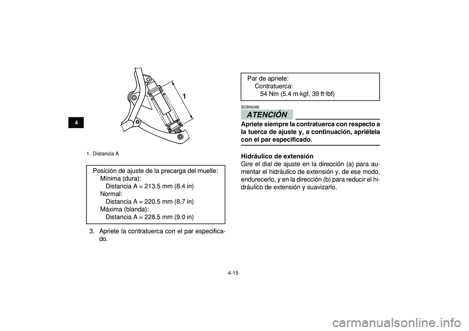 YAMAHA BANSHEE 350 2009  Manuale de Empleo (in Spanish)  
4-15 
1
2
34
5
6
7
8
9
10
11
 
3. Apriete la contratuerca con el par especifica-
do.ATENCIÓN  
SCB00080  
Apriete siempre la contratuerca con respecto a
la tuerca de ajuste y, a continuación, apri