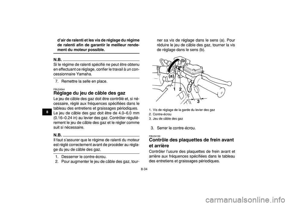 YAMAHA BANSHEE 350 2009  Notices Demploi (in French)  
8-34 
1
2
3
4
5
6
78
9
10
11
 
d’air de ralenti et les vis de réglage du régime
de ralenti afin de garantir le meilleur rende- 
ment du moteur possible.
N.B.
 
Si le régime de ralenti spécifi