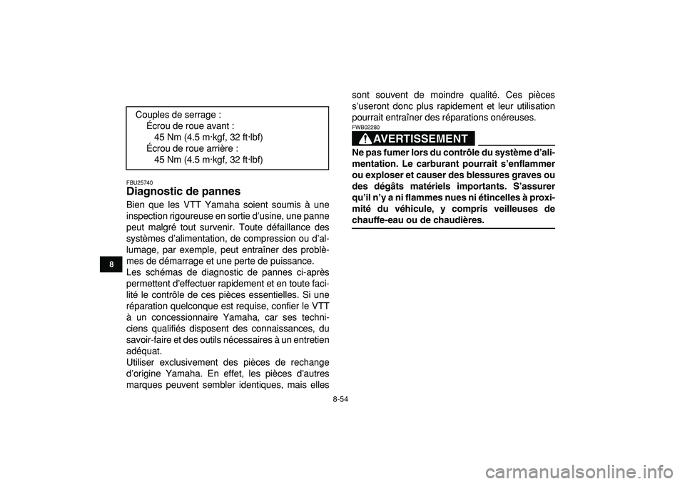 YAMAHA BANSHEE 350 2009  Notices Demploi (in French)  
8-54 
1
2
3
4
5
6
78
9
10
11
 
FBU25740 
Diagnostic de pannes  
Bien que les VTT Yamaha soient soumis à une
inspection rigoureuse en sortie d’usine, une panne
peut malgré tout survenir. Toute d