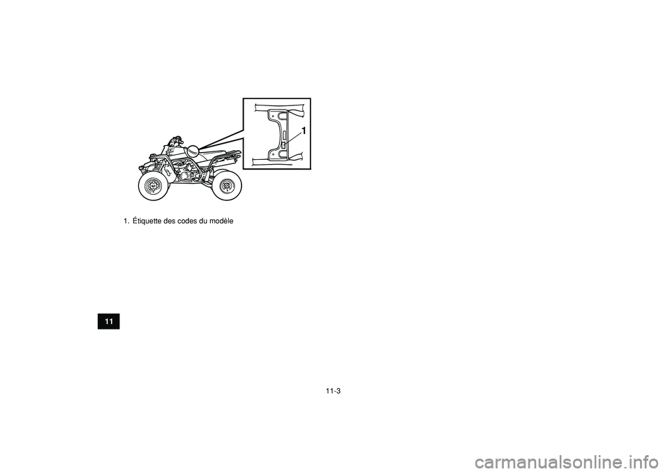 YAMAHA BANSHEE 350 2009  Notices Demploi (in French)  
11-3 
1
2
3
4
5
6
7
8
9
1011
 
1. Étiquette des codes du modèle
1 