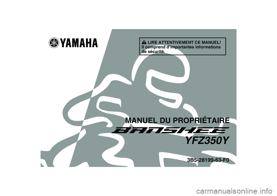 YAMAHA BANSHEE 350 2009  Notices Demploi (in French)   
This A
3B5-28199-63-F0YFZ350Y
MANUEL DU PROPRIÉTAIRE
LIRE ATTENTIVEMENT CE MANUEL!
Il comprend d’importantes informations 
de sécurité. 