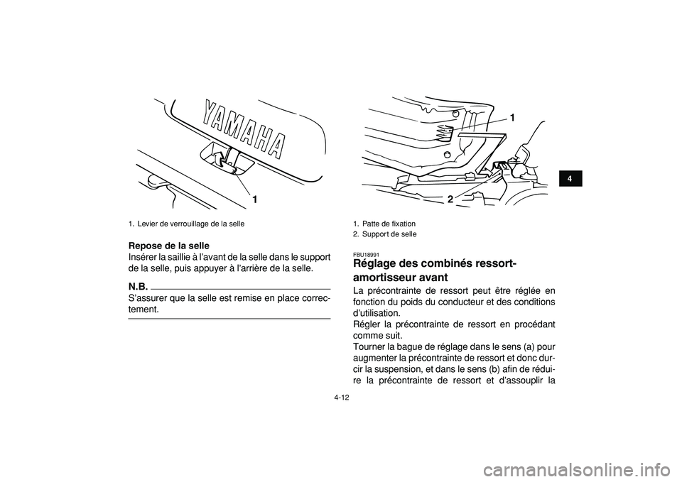 YAMAHA BANSHEE 350 2009  Notices Demploi (in French)  
4-12 
1
2
34
5
6
7
8
9
10
11
 
Repose de la selle 
Insérer la saillie à l’avant de la selle dans le support
de la selle, puis appuyer à l’arrière de la selle.
N.B.
 
S’assurer que la selle