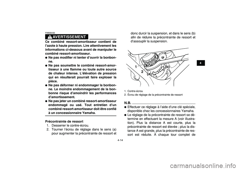 YAMAHA BANSHEE 350 2009  Notices Demploi (in French)  
4-14 
1
2
34
5
6
7
8
9
10
11
AVERTISSEMENT
 
FWB00430  
Ce combiné ressort-amortisseur contient de
l’azote à haute pression. Lire attentivement les
informations ci-dessous avant de manipuler le
