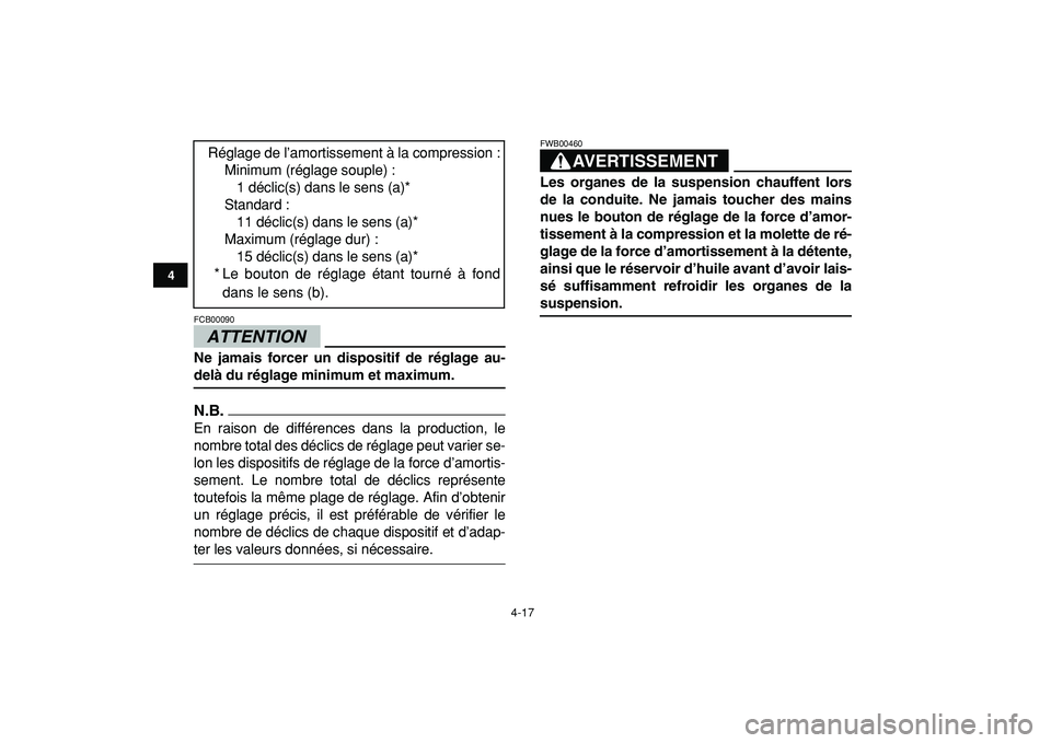 YAMAHA BANSHEE 350 2009  Notices Demploi (in French)  
4-17 
1
2
34
5
6
7
8
9
10
11
ATTENTION
 
FCB00090  
Ne jamais forcer un dispositif de réglage au- 
delà du réglage minimum et maximum.
N.B.
 
En raison de différences dans la production, le
nomb