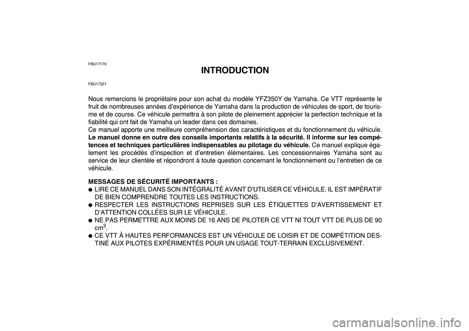 YAMAHA BANSHEE 350 2009 Notices Demploi (in French)
FBU17170
INTRODUCTION
FBU17321
Nous remercions le propriétaire pour son achat du modèle YFZ350Y de Yamaha. Ce VTT représente le
fruit de nombreuses années d’expérience de Yamaha dans la pr YAMAHA BANSHEE 350 2009 Notices Demploi (in French)
FBU17170
INTRODUCTION
FBU17321
Nous remercions le propriétaire pour son achat du modèle YFZ350Y de Yamaha. Ce VTT représente le
fruit de nombreuses années d’expérience de Yamaha dans la pr