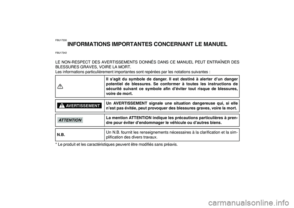 YAMAHA BANSHEE 350 2009  Notices Demploi (in French)  
FBU17330 
INFORMATIONS IMPORTANTES CONCERNANT LE MANUEL 
FBU17342 
LE NON-RESPECT DES AVERTISSEMENTS DONNÉS DANS CE MANUEL PEUT ENTRAÎNER DES
BLESSURES GRAVES, VOIRE LA MORT.
Les informations part