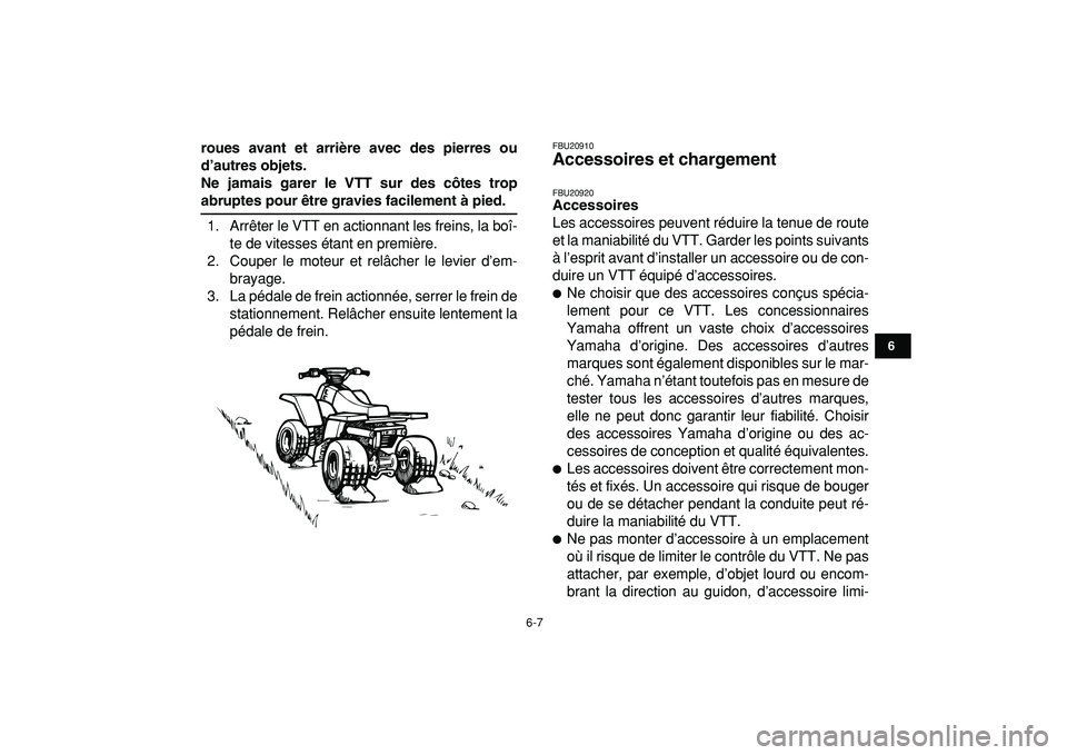 YAMAHA BANSHEE 350 2009  Notices Demploi (in French)  
6-7 
1
2
3
4
56
7
8
9
10
11
 
roues avant et arrière avec des pierres ou
d’autres objets.
Ne jamais garer le VTT sur des côtes trop 
abruptes pour être gravies facilement à pied. 
1. Arrêter 