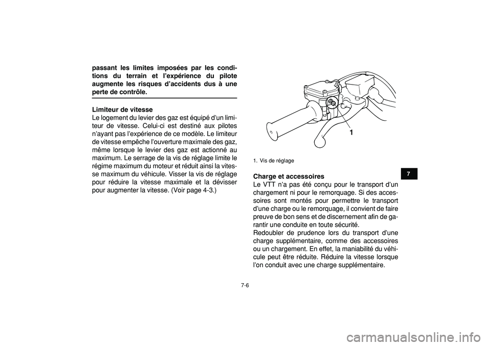 YAMAHA BANSHEE 350 2009  Notices Demploi (in French)  
7-6 
1
2
3
4
5
67
8
9
10
11
 
passant les limites imposées par les condi-
tions du terrain et l’expérience du pilote
augmente les risques d’accidents dus à une 
perte de contrôle.
Limiteur d