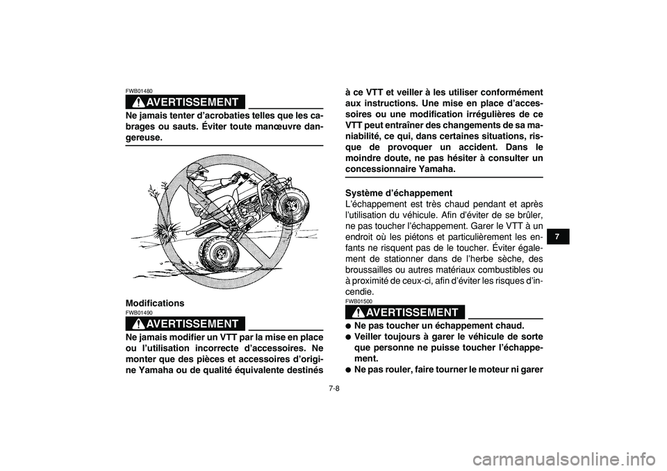 YAMAHA BANSHEE 350 2009  Notices Demploi (in French)  
7-8 
1
2
3
4
5
67
8
9
10
11
AVERTISSEMENT
 
FWB01480  
Ne jamais tenter d’acrobaties telles que les ca-
brages ou sauts. Éviter toute manœuvre dan- 
gereuse.
Modifications
AVERTISSEMENT
 
FWB014