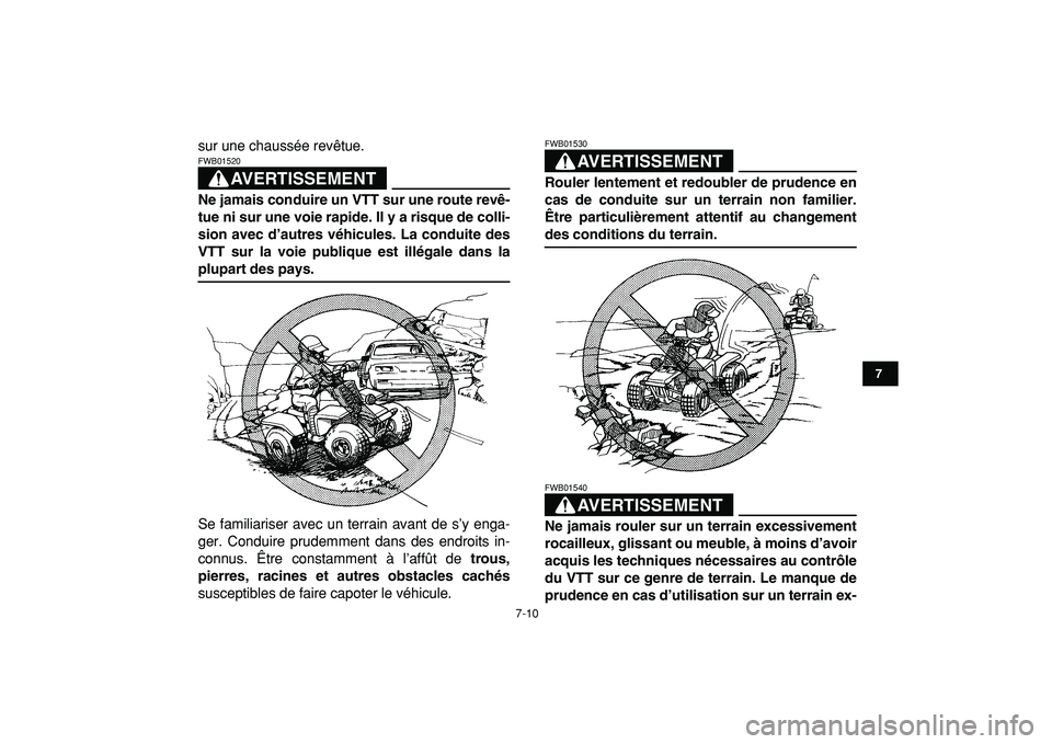 YAMAHA BANSHEE 350 2009  Notices Demploi (in French)  
7-10 
1
2
3
4
5
67
8
9
10
11
 
sur une chaussée revêtue.
AVERTISSEMENT
 
FWB01520  
Ne jamais conduire un VTT sur une route revê-
tue ni sur une voie rapide. Il y a risque de colli-
sion avec d