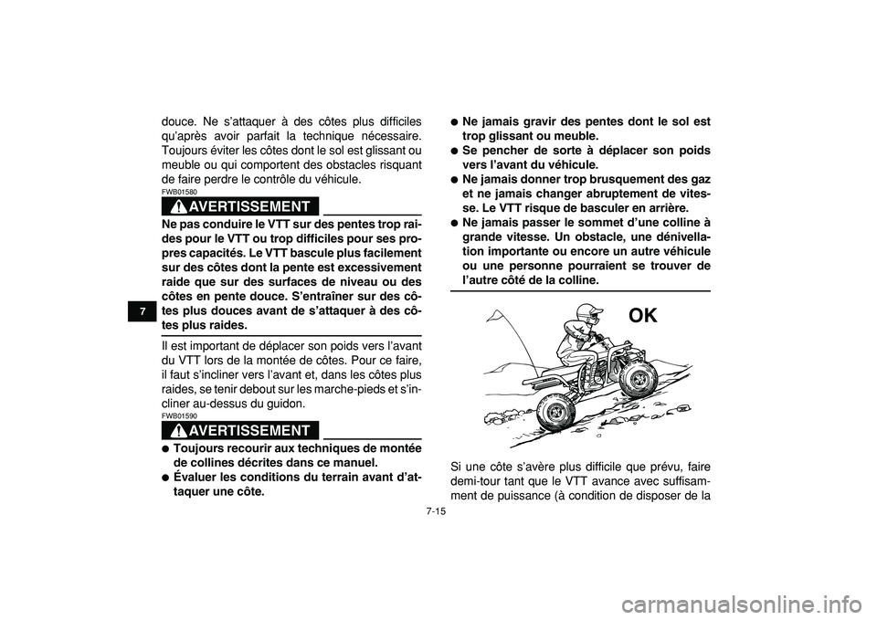 YAMAHA BANSHEE 350 2009  Notices Demploi (in French)  
7-15 
1
2
3
4
5
67
8
9
10
11
 
douce. Ne s’attaquer à des côtes plus difficiles
qu’après avoir parfait la technique nécessaire.
Toujours éviter les côtes dont le sol est glissant ou
meuble