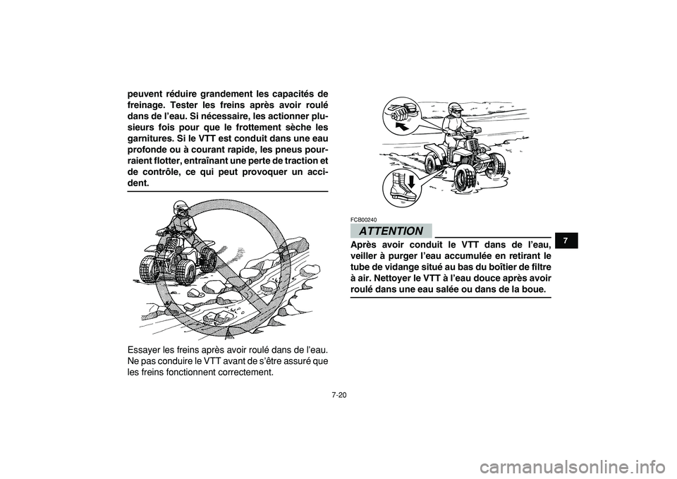 YAMAHA BANSHEE 350 2009  Notices Demploi (in French)  
7-20 
1
2
3
4
5
67
8
9
10
11
 
peuvent réduire grandement les capacités de
freinage. Tester les freins après avoir roulé
dans de l’eau. Si nécessaire, les actionner plu-
sieurs fois pour que 