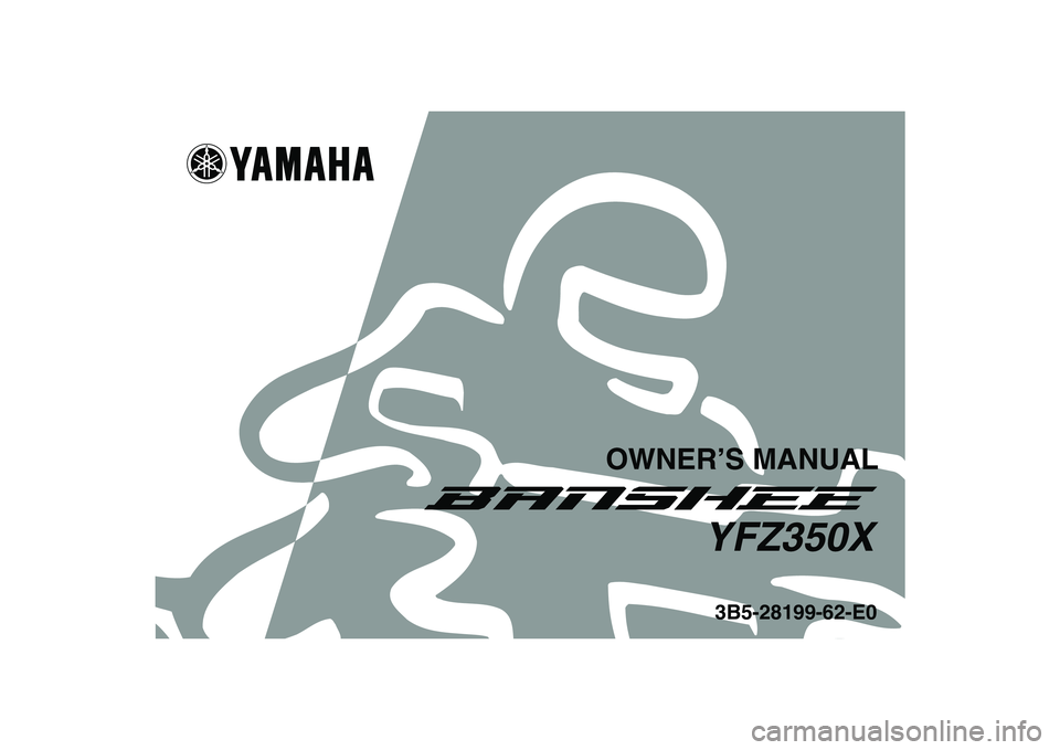 YAMAHA BANSHEE 350 2008  Owners Manual   
This A
3B5-28199-62-E0YFZ350X
OWNER’S MANUAL 