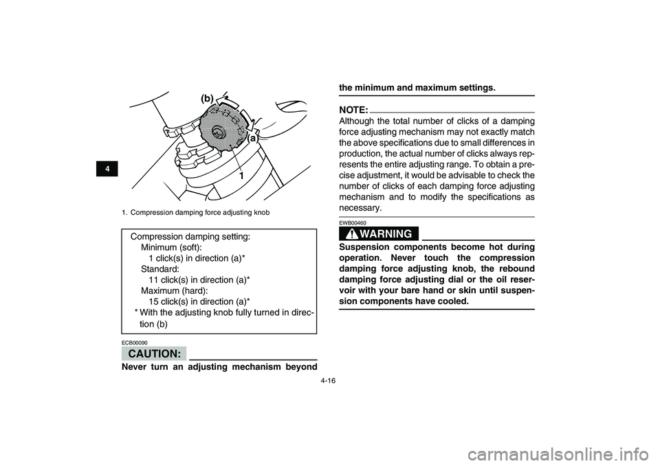 YAMAHA BANSHEE 350 2008  Owners Manual  
4-16 
1
2
34
5
6
7
8
9
10
11
CAUTION:
 
ECB00090  
Never turn an adjusting mechanism beyond 
the minimum and maximum settings.NOTE:
 
Although the total number of clicks of a damping
force adjusting