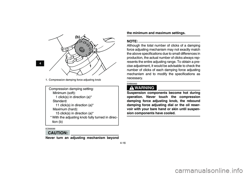 YAMAHA BANSHEE 350 2008 Owners Guide  
4-16 
1
2
34
5
6
7
8
9
10
11
CAUTION:
 
ECB00090  
Never turn an adjusting mechanism beyond 
the minimum and maximum settings.NOTE:
 
Although the total number of clicks of a damping
force adjusting