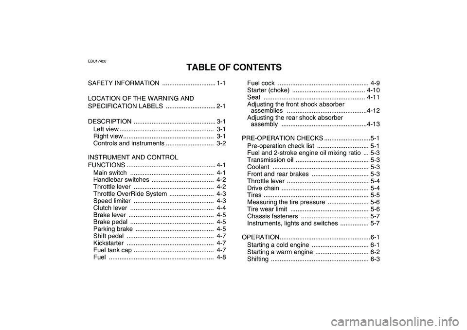 YAMAHA BANSHEE 350 2008 Owners Manual
EBU17420
TABLE OF CONTENTS
SAFETY INFORMATION .............................. 1-1
LOCATION OF THE WARNING AND
SPECIFICATION LABELS ............................ 2-1
DESCRIPTION .................. YAMAHA BANSHEE 350 2008 Owners Manual
EBU17420
TABLE OF CONTENTS
SAFETY INFORMATION .............................. 1-1
LOCATION OF THE WARNING AND
SPECIFICATION LABELS ............................ 2-1
DESCRIPTION ..................