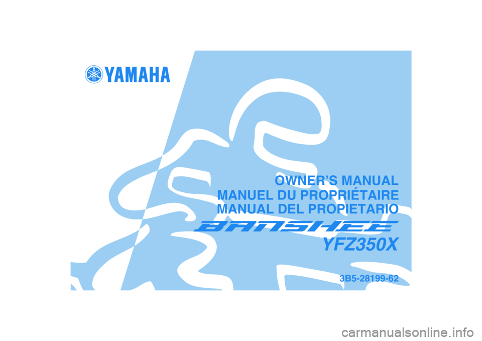 YAMAHA BANSHEE 350 2008 Manuale de Empleo (in Spanish)
This A
MANUAL DEL PROPIETARIO
3B5-28199-62
YFZ350X
MANUEL DU PROPRIÉTAIREOWNER’S MANUAL YAMAHA BANSHEE 350 2008 Manuale de Empleo (in Spanish)
This A
MANUAL DEL PROPIETARIO
3B5-28199-62
YFZ350X
MANUEL DU PROPRIÉTAIREOWNER’S MANUAL