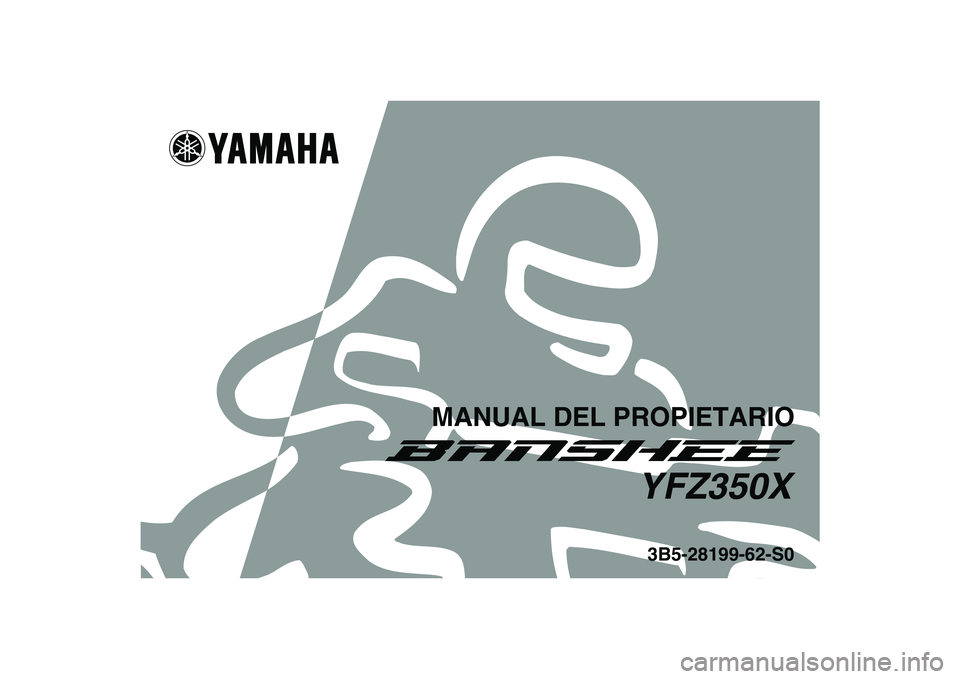 YAMAHA BANSHEE 350 2008 Manuale de Empleo (in Spanish)
This A
3B5-28199-62-S0YFZ350X
MANUAL DEL PROPIETARIO YAMAHA BANSHEE 350 2008 Manuale de Empleo (in Spanish)
This A
3B5-28199-62-S0YFZ350X
MANUAL DEL PROPIETARIO