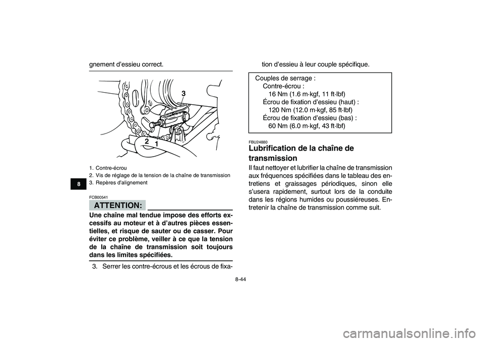 YAMAHA BANSHEE 350 2008 Notices Demploi (in French)
8-44
1
2
3
4
5
6
78
9
10
11
gnement d’essieu correct.
ATTENTION:
FCB00541
Une chaîne mal tendue impose des efforts ex-
cessifs au moteur et à d’autres pièces essen-
tielles, et risque YAMAHA BANSHEE 350 2008 Notices Demploi (in French)
8-44
1
2
3
4
5
6
78
9
10
11
gnement d’essieu correct.
ATTENTION:
FCB00541
Une chaîne mal tendue impose des efforts ex-
cessifs au moteur et à d’autres pièces essen-
tielles, et risque