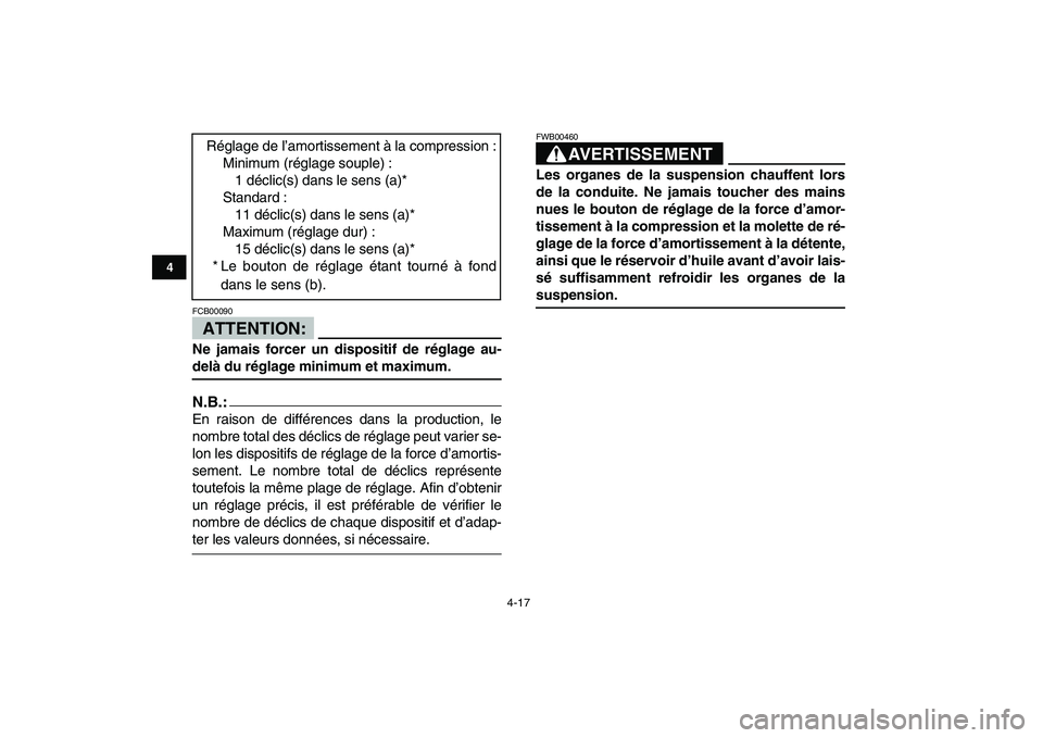 YAMAHA BANSHEE 350 2008  Notices Demploi (in French)  
4-17 
1
2
34
5
6
7
8
9
10
11
ATTENTION:
 
FCB00090  
Ne jamais forcer un dispositif de réglage au- 
delà du réglage minimum et maximum.
N.B.:
 
En raison de différences dans la production, le
no