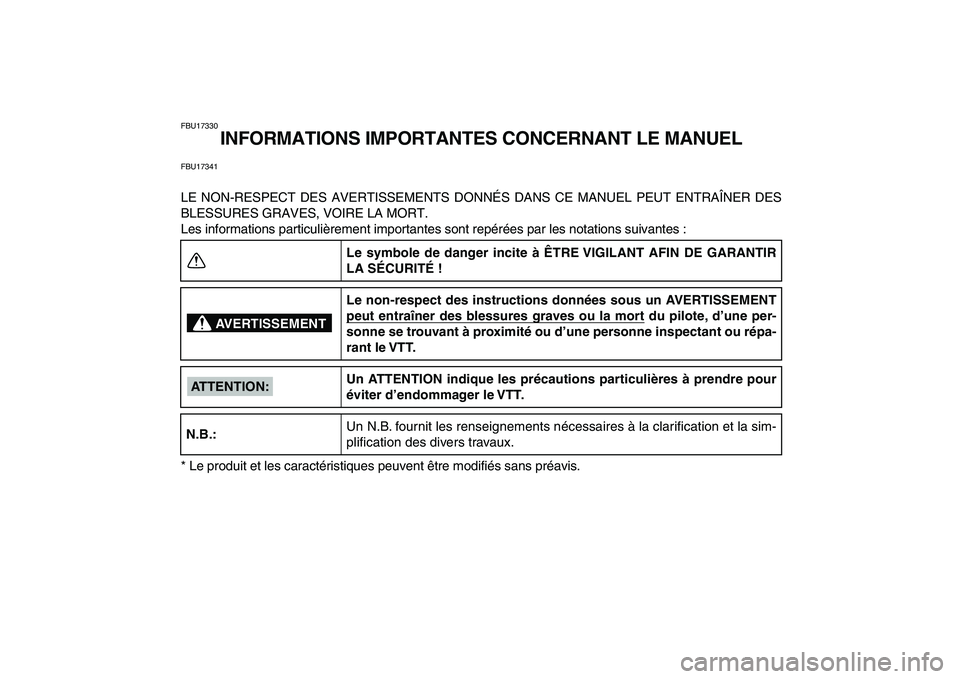 YAMAHA BANSHEE 350 2008  Notices Demploi (in French)  
FBU17330 
INFORMATIONS IMPORTANTES CONCERNANT LE MANUEL 
FBU17341 
LE NON-RESPECT DES AVERTISSEMENTS DONNÉS DANS CE MANUEL PEUT ENTRAÎNER DES
BLESSURES GRAVES, VOIRE LA MORT.
Les informations part