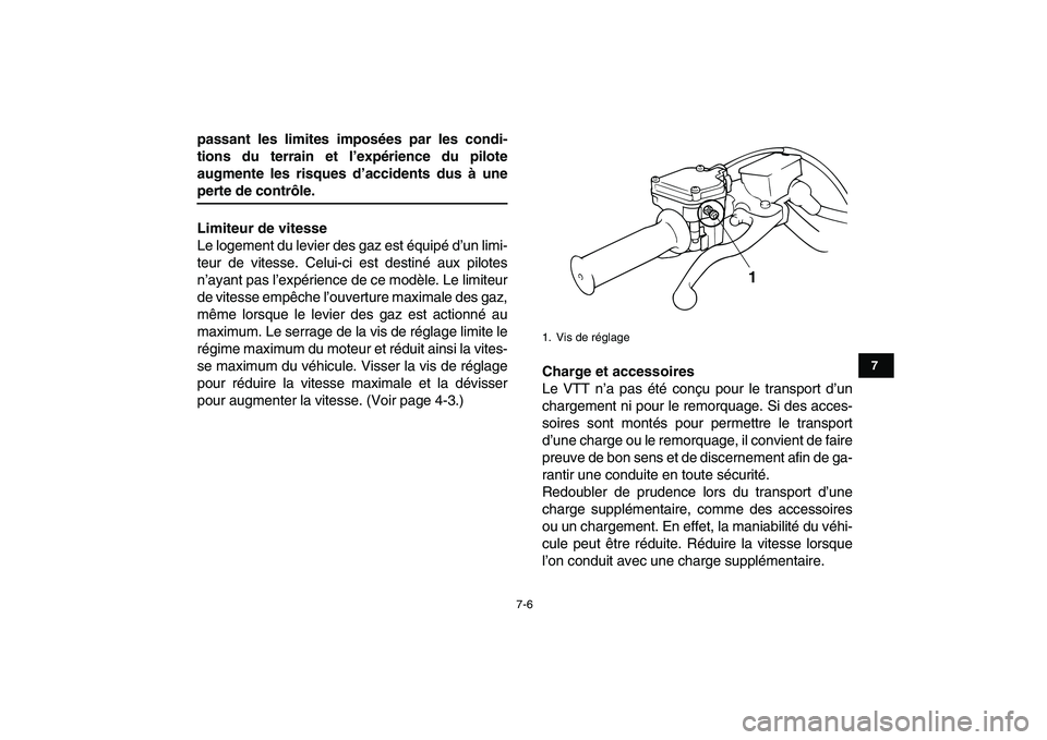 YAMAHA BANSHEE 350 2008  Notices Demploi (in French)  
7-6 
1
2
3
4
5
67
8
9
10
11
 
passant les limites imposées par les condi-
tions du terrain et l’expérience du pilote
augmente les risques d’accidents dus à une 
perte de contrôle.
Limiteur d