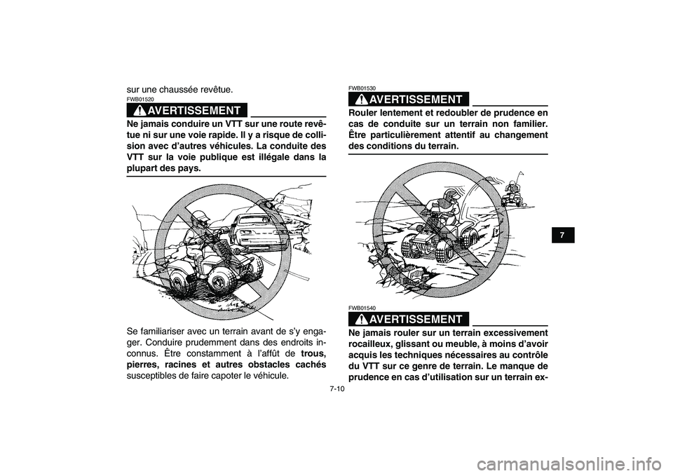 YAMAHA BANSHEE 350 2008  Notices Demploi (in French)  
7-10 
1
2
3
4
5
67
8
9
10
11
 
sur une chaussée revêtue.
AVERTISSEMENT
 
FWB01520  
Ne jamais conduire un VTT sur une route revê-
tue ni sur une voie rapide. Il y a risque de colli-
sion avec d