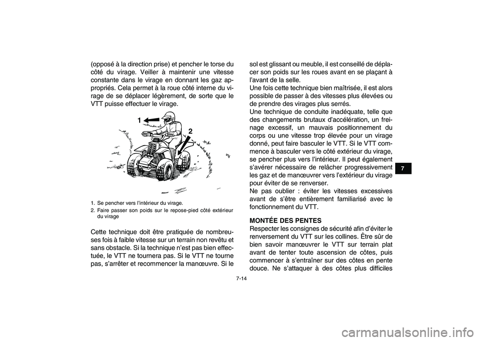 YAMAHA BANSHEE 350 2008  Notices Demploi (in French)  
7-14 
1
2
3
4
5
67
8
9
10
11
 
(opposé à la direction prise) et pencher le torse du
côté du virage. Veiller à maintenir une vitesse
constante dans le virage en donnant les gaz ap-
propriés. Ce