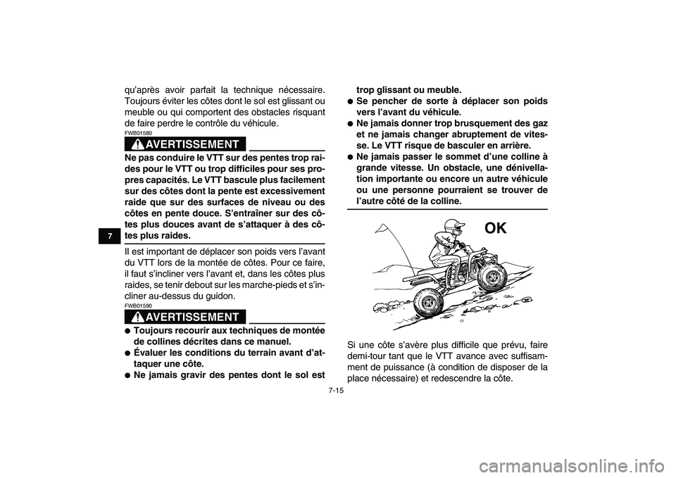 YAMAHA BANSHEE 350 2008  Notices Demploi (in French)  
7-15 
1
2
3
4
5
67
8
9
10
11
 
qu’après avoir parfait la technique nécessaire.
Toujours éviter les côtes dont le sol est glissant ou
meuble ou qui comportent des obstacles risquant
de faire pe