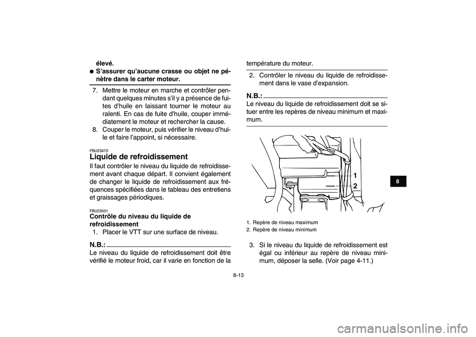 YAMAHA BANSHEE 350 2008  Notices Demploi (in French)  
8-13 
1
2
3
4
5
6
78
9
10
11
 
élevé. 
 
S’assurer qu’aucune crasse ou objet ne pé- 
nètre dans le carter moteur. 
7. Mettre le moteur en marche et contrôler pen-
dant quelques minutes s