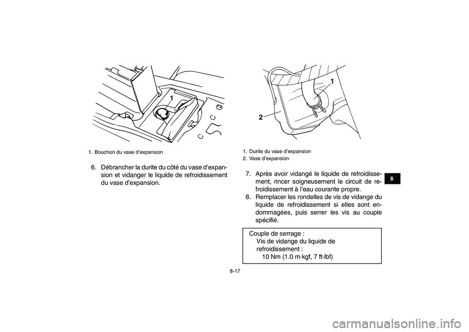 YAMAHA BANSHEE 350 2008  Notices Demploi (in French)  
8-17 
1
2
3
4
5
6
78
9
10
11
 
6. Débrancher la durite du côté du vase d’expan-
sion et vidanger le liquide de refroidissement
du vase d’expansion.7. Après avoir vidangé le liquide de refro