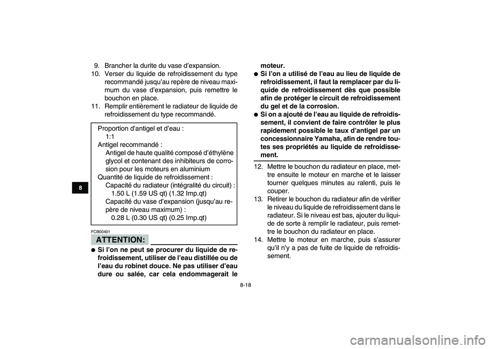 YAMAHA BANSHEE 350 2008  Notices Demploi (in French)  
8-18 
1
2
3
4
5
6
78
9
10
11
 
9. Brancher la durite du vase d’expansion.
10. Verser du liquide de refroidissement du type
recommandé jusqu’au repère de niveau maxi-
mum du vase d’expansion,