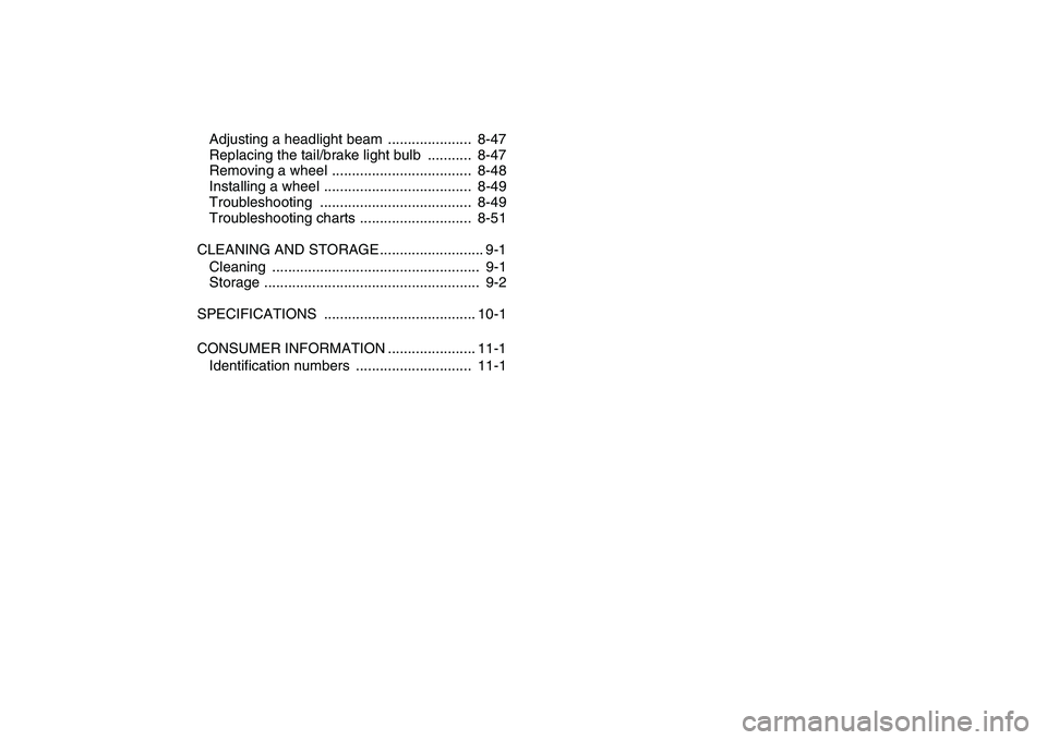 YAMAHA BANSHEE 350 2007  Owners Manual  
Adjusting a headlight beam  .....................  8-47
Replacing the tail/brake light bulb  ...........  8-47
Removing a wheel ...................................  8-48
Installing a wheel .........