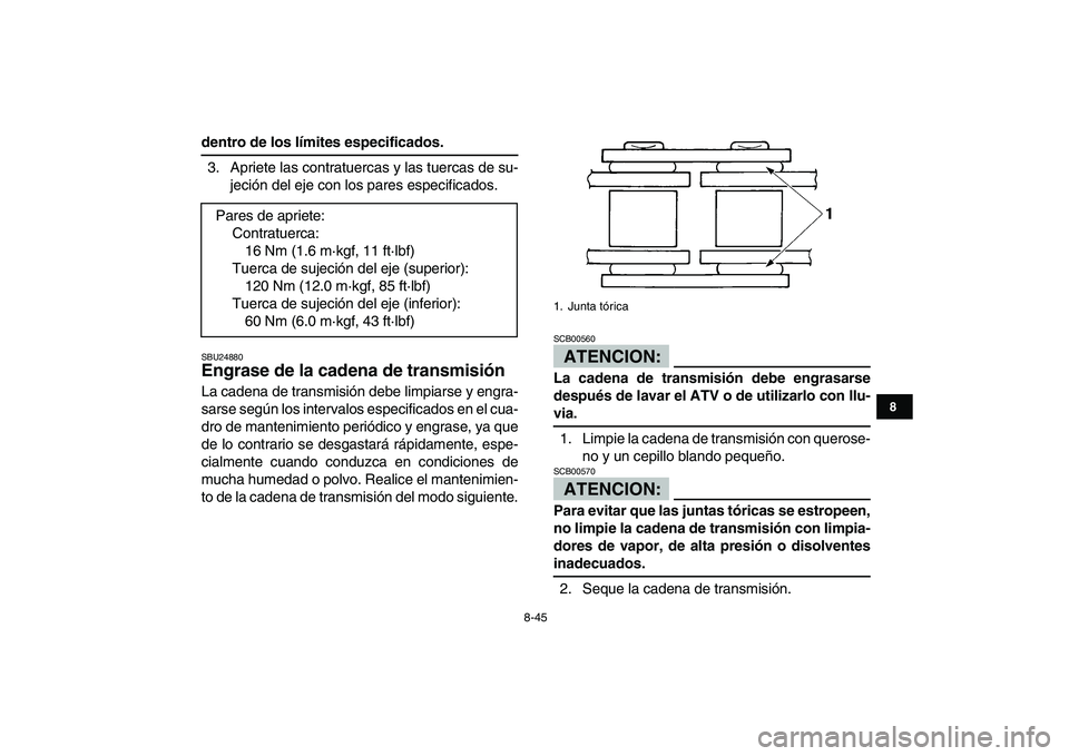 YAMAHA BANSHEE 350 2007 Manuale de Empleo (in Spanish)
8-45
1
2
3
4
5
6
78
9
10
11
dentro de los límites especificados.
3. Apriete las contratuercas y las tuercas de su-
jeción del eje con los pares especificados.
SBU24880
Engrase de la cadena d YAMAHA BANSHEE 350 2007 Manuale de Empleo (in Spanish)
8-45
1
2
3
4
5
6
78
9
10
11
dentro de los límites especificados.
3. Apriete las contratuercas y las tuercas de su-
jeción del eje con los pares especificados.
SBU24880
Engrase de la cadena d