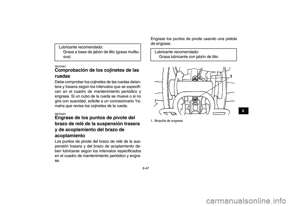 YAMAHA BANSHEE 350 2007 Manuale de Empleo (in Spanish)
8-47
1
2
3
4
5
6
78
9
10
11
SBU24961
Comprobación de los cojinetes de las
ruedas
Debe comprobar los cojinetes de las ruedas delan-
tera y trasera según los intervalos que se especifi-
can e YAMAHA BANSHEE 350 2007 Manuale de Empleo (in Spanish)
8-47
1
2
3
4
5
6
78
9
10
11
SBU24961
Comprobación de los cojinetes de las
ruedas
Debe comprobar los cojinetes de las ruedas delan-
tera y trasera según los intervalos que se especifi-
can e