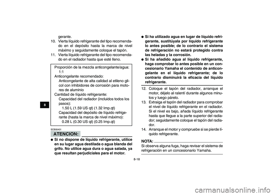 YAMAHA BANSHEE 350 2007  Manuale de Empleo (in Spanish)  
8-18 
1
2
3
4
5
6
78
9
10
11
 
gerante.
10. Vierta líquido refrigerante del tipo recomenda-
do en el depósito hasta la marca de nivel
máximo y seguidamente coloque el tapón.
11. Vierta líquido 