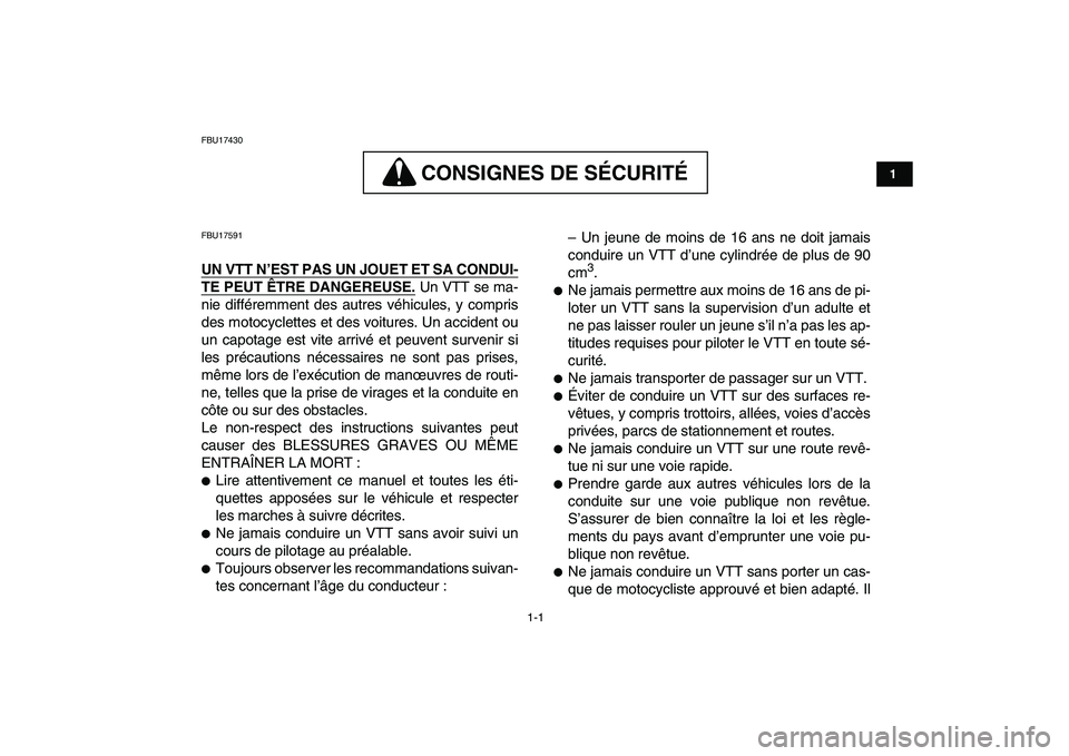 YAMAHA BANSHEE 350 2007  Notices Demploi (in French)  
1-1 
1
2
3
4
5
6
7
8
9
10
11
 
FBU17430
CONSIGNES DE SÉCURITÉ
 
CONSIGNES DE SÉCURITÉ 
 
FBU17591 
UN VTT N’EST PAS UN JOUET ET SA CONDUI-
TE PEUT ÊTRE DANGEREUSE.
 
 Un VTT se ma-
nie diffé