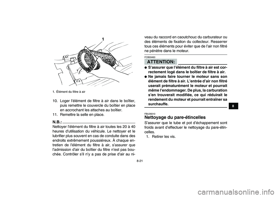 YAMAHA BANSHEE 350 2007  Notices Demploi (in French)  
8-21 
1
2
3
4
5
6
78
9
10
11
 
10. Loger l’élément de filtre à air dans le boîtier,
puis remettre le couvercle du boîtier en place
en accrochant les attaches au boîtier.
11. Remettre la sell