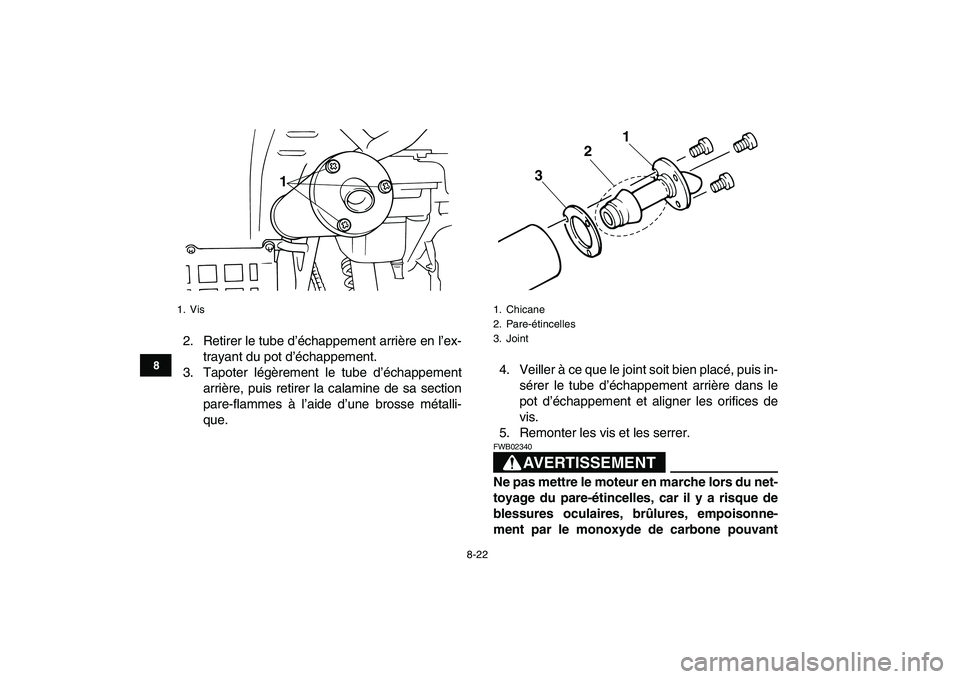 YAMAHA BANSHEE 350 2007  Notices Demploi (in French)  
8-22 
1
2
3
4
5
6
78
9
10
11
 
2. Retirer le tube d’échappement arrière en l’ex-
trayant du pot d’échappement.
3. Tapoter légèrement le tube d’échappement
arrière, puis retirer la cal
