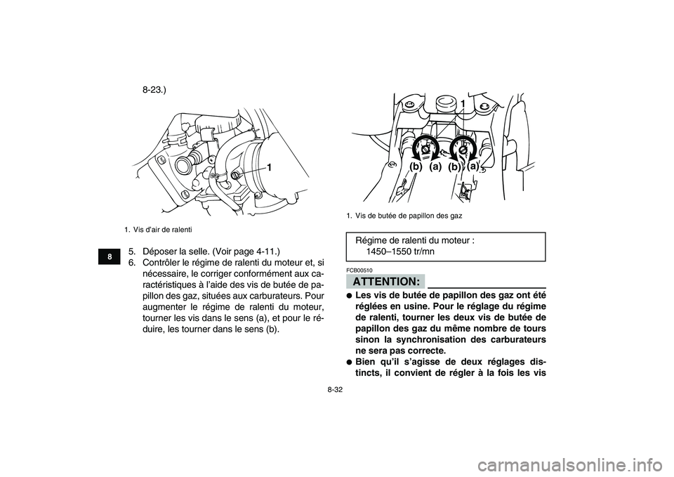 YAMAHA BANSHEE 350 2007  Notices Demploi (in French)  
8-32 
1
2
3
4
5
6
78
9
10
11
 
8-23.)
5. Déposer la selle. (Voir page 4-11.)
6. Contrôler le régime de ralenti du moteur et, si
nécessaire, le corriger conformément aux ca-
ractéristiques à l