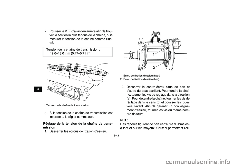 YAMAHA BANSHEE 350 2007  Notices Demploi (in French)  
8-42 
1
2
3
4
5
6
78
9
10
11
 
2. Pousser le VTT d’avant en arrière afin de trou-
ver la section la plus tendue de la chaîne, puis
mesurer la tension de la chaîne comme illus-
tré.
3. Si la te