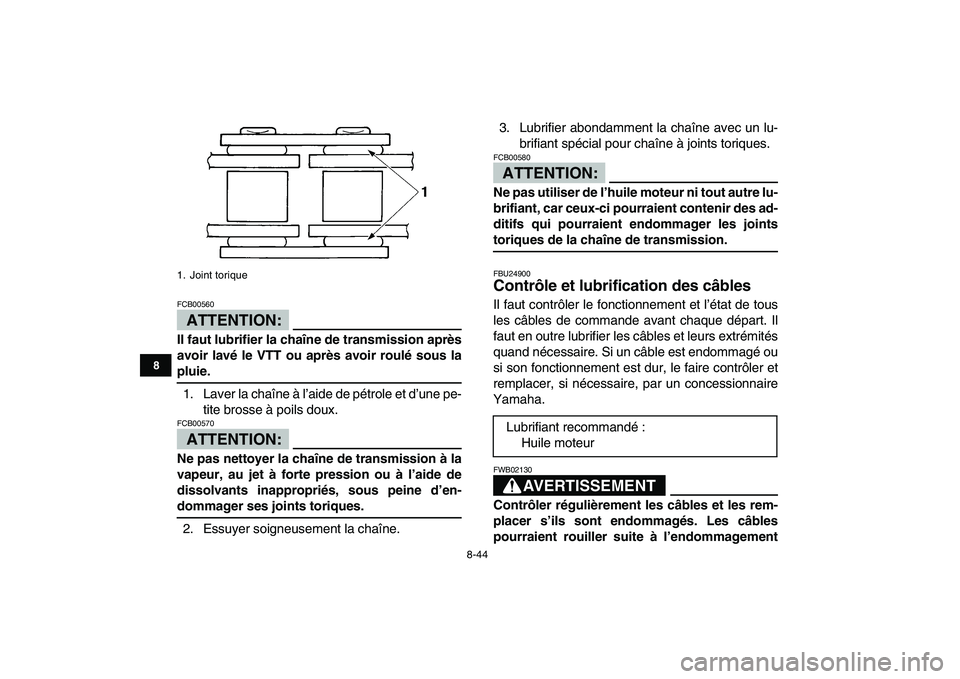 YAMAHA BANSHEE 350 2007  Notices Demploi (in French)  
8-44 
1
2
3
4
5
6
78
9
10
11
ATTENTION:
 
FCB00560  
Il faut lubrifier la chaîne de transmission après
avoir lavé le VTT ou après avoir roulé sous la 
pluie. 
1. Laver la chaîne à l’aide de